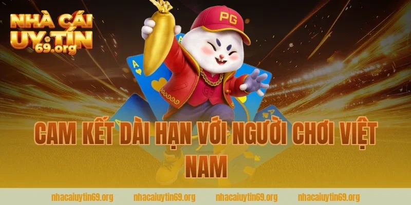 Cam Kết Dài Hạn Với Người Chơi Việt Nam