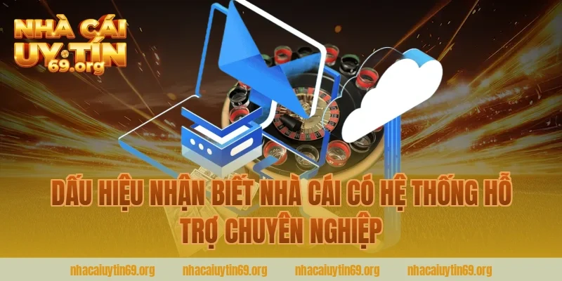 Dấu Hiệu Nhận Biết Nhà Cái Có Hệ Thống Hỗ Trợ Chuyên Nghiệp
