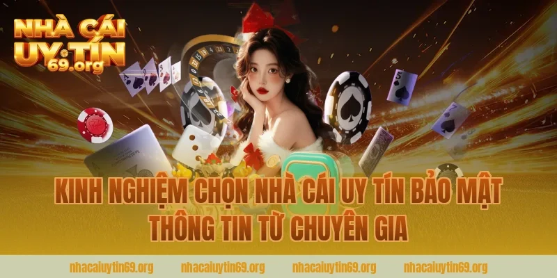 Kinh nghiệm chọn nhà cái uy tín bảo mật thông tin từ chuyên gia