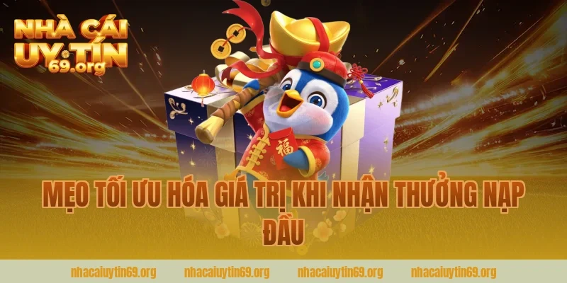 Mẹo Tối Ưu Hóa Giá Trị Khi Nhận Thưởng Nạp Đầu