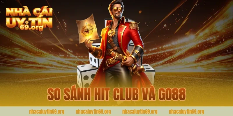 so sánh hit club và go88
