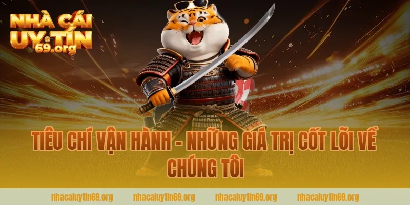 Tiêu Chí Vận Hành – Những Giá Trị Cốt Lõi Về Chúng Tôi